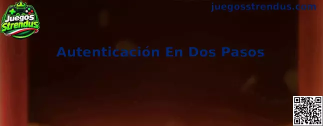 Guía visual de Autenticación En Dos Pasos en Juegos Strendus