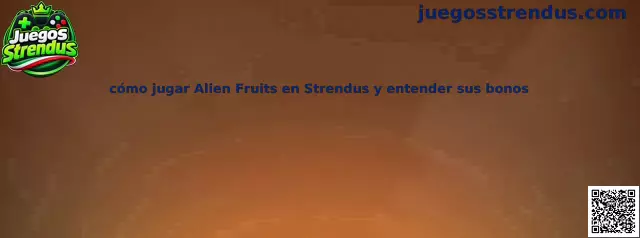Guía visual sobre cómo jugar Alien Fruits en Strendus y entender sus bonos