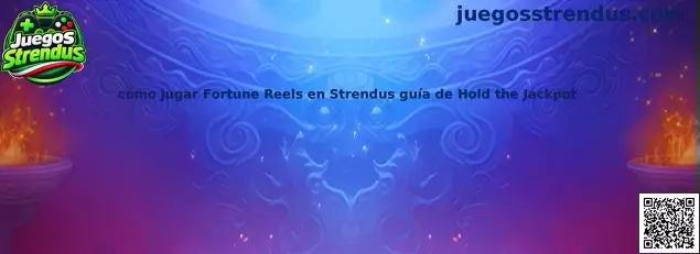 Guía para jugar Fortune Reels en Strendus y conocer Hold the Jackpot