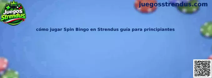 Guía visual para aprender cómo jugar Spin Bingo en Strendus
